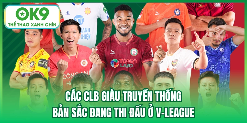 Các CLB giàu truyền thống, bản sắc đang thi đấu ở V-League