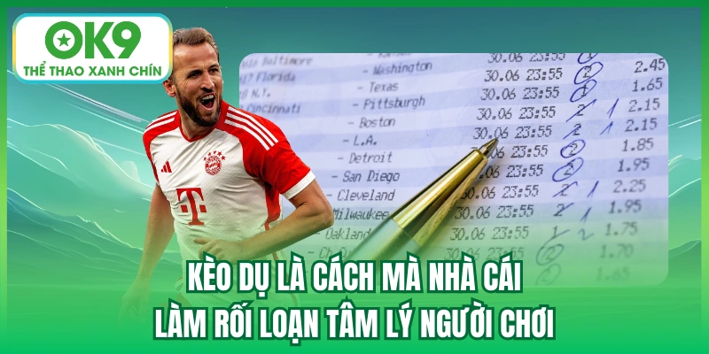 Kèo dụ là cách mà nhà cái làm rối loạn tâm lý người chơi