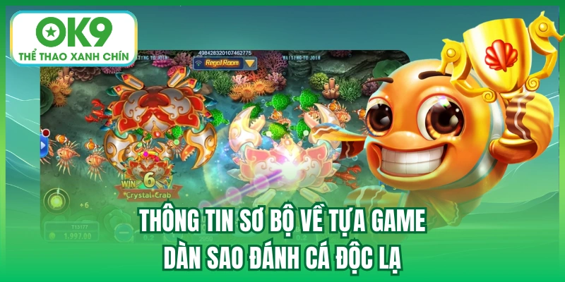 Thông tin sơ bộ về tựa game dàn sao đánh cá độc lạ